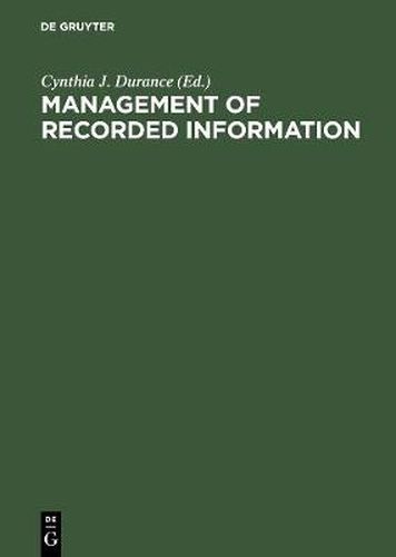 Cover image for Management of Recorded Information: Converging Disciplines. Proceedings of the International Council on Archives' Symposium on Current Records, National Archives of Canada, Ottawa May 15-17, 1989