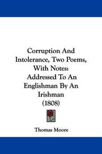 Cover image for Corruption And Intolerance, Two Poems, With Notes: Addressed To An Englishman By An Irishman (1808)