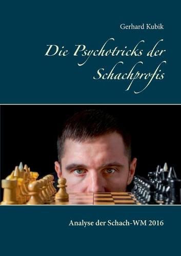 Cover image for Die Psychotricks der Schachprofis: Analyse der Schach-WM 2016