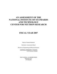 Cover image for An Assessment of the National Institute of Standards and Technology Center for Neutron Research: Fiscal Year 2007