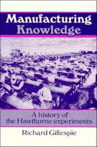 Cover image for Manufacturing Knowledge: A History of the Hawthorne Experiments