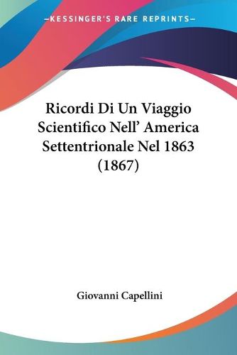 Cover image for Ricordi Di Un Viaggio Scientifico Nell' America Settentrionale Nel 1863 (1867)