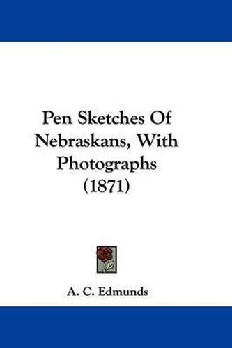 Cover image for Pen Sketches Of Nebraskans, With Photographs (1871)