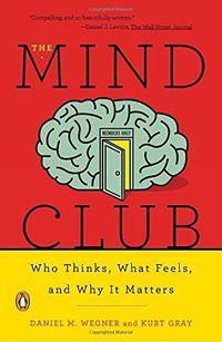 Cover image for The Mind Club: Who Thinks, What Feels, and Why It Matters