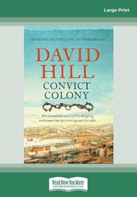 Cover image for Convict Colony: The remarkable story of the fledgling settlement that survived against the odds