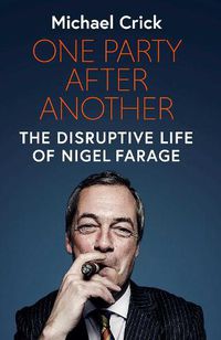 Cover image for One Party After Another: The Disruptive Life of Nigel Farage