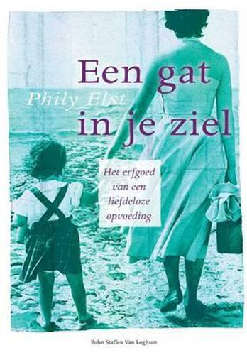 Cover image for Een Gat in Je Ziel: Het Erfgoed Van Een Liefdeloze Opvoeding