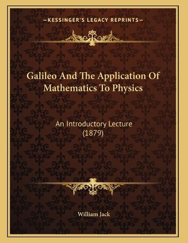 Cover image for Galileo and the Application of Mathematics to Physics: An Introductory Lecture (1879)
