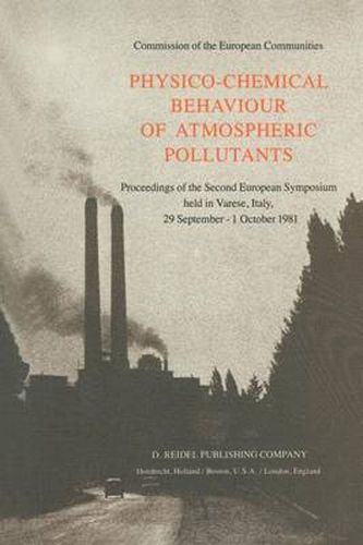 Cover image for Physico-Chemical Behaviour of Atmospheric Pollutants: Proceedings of the Second European Symposium held in Varese, Italy, 29 September - 1 October 1981