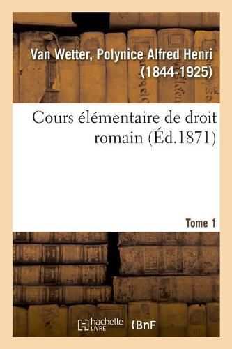 Cover image for Cours Elementaire de Droit Romain. Tome 1