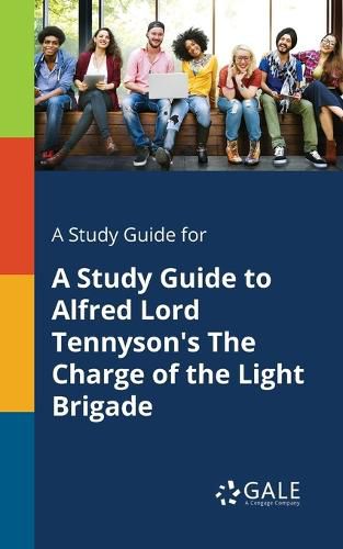 Cover image for A Study Guide for A Study Guide to Alfred Lord Tennyson's The Charge of the Light Brigade