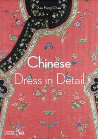 Cover image for Chinese Dress in Detail (Victoria and Albert Museum)