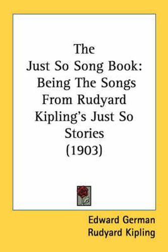 The Just So Song Book: Being the Songs from Rudyard Kipling's Just So Stories (1903)