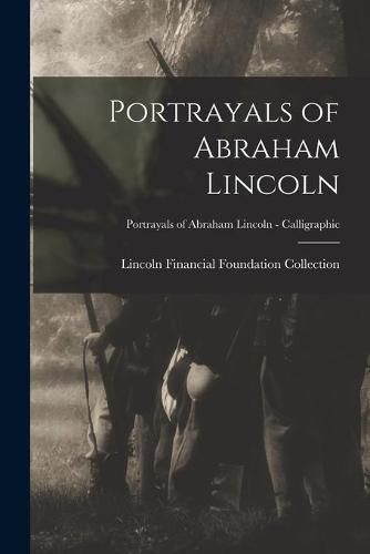 Cover image for Portrayals of Abraham Lincoln; Portrayals of Abraham Lincoln - Calligraphic