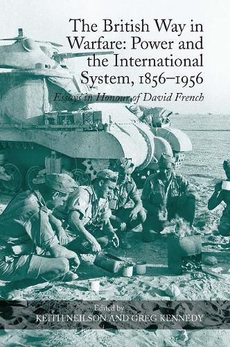 The British Way in Warfare: Power and the International System, 1856?1956