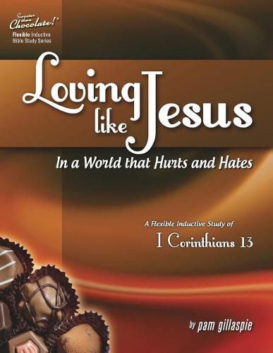 Cover image for Sweeter Than Chocolate(r) Loving Like Jesus in a World That Hurts and Hates-A Flexible Inductive Study of 1 Corinthians 13