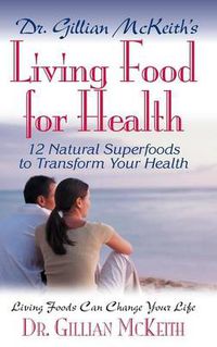 Cover image for Dr. Gillian McKeith's Living Food for Health