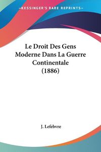 Cover image for Le Droit Des Gens Moderne Dans La Guerre Continentale (1886)