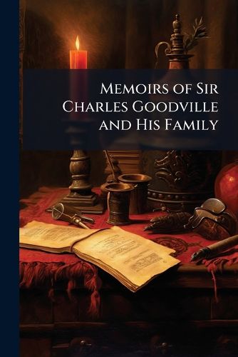 Cover image for Memoirs of Sir Charles Goodville and His Family: In a Series of Letters to a Friend: In Two Volumes
