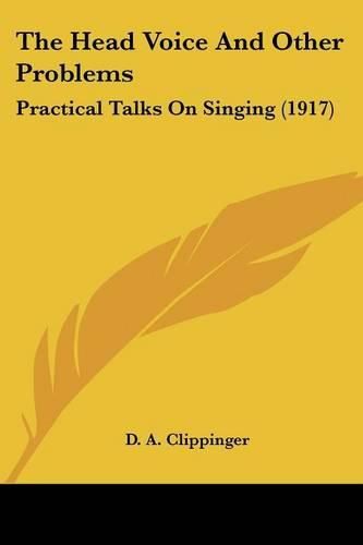 Cover image for The Head Voice and Other Problems: Practical Talks on Singing (1917)