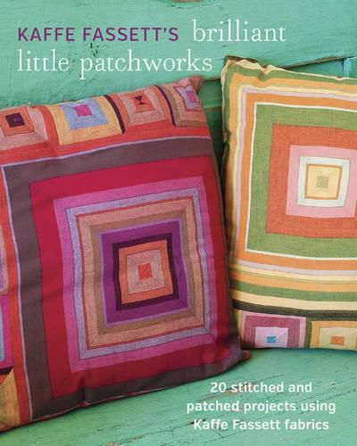 Kaffe Fassett's Brilliant Little Patchworks - 20 s titched and patched projects using Kaffe Fassett f abrics