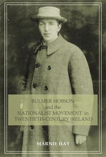 Cover image for Bulmer Hobson and the Nationalist Movement in Twentieth-Century Ireland