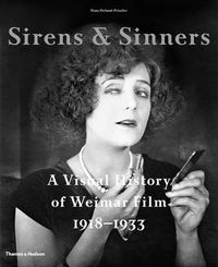 Cover image for Sirens & Sinners: A Visual History of Weimar Film 1918-1933