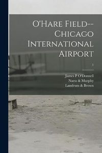 Cover image for O'Hare Field--Chicago International Airport; 1