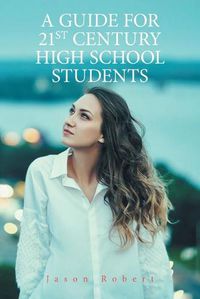 Cover image for A Guide for 21St Century High School Students