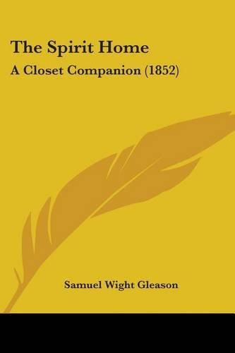 Cover image for The Spirit Home: A Closet Companion (1852)