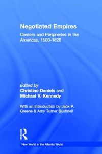 Cover image for Negotiated Empires: Centers and Peripheries in the Americas, 1500-1820