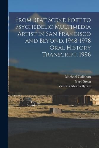 From Beat Scene Poet to Psychedelic Multimedia Artist in San Francisco and Beyond, 1948-1978 Oral History Transcript, 1996