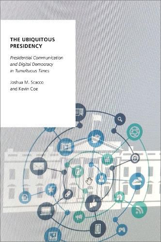 Cover image for The Ubiquitous Presidency: Presidential Communication and Digital Democracy in Tumultuous Times