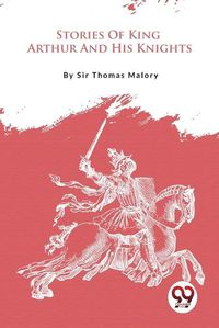 Cover image for Stories Of King Arthur And His Knights