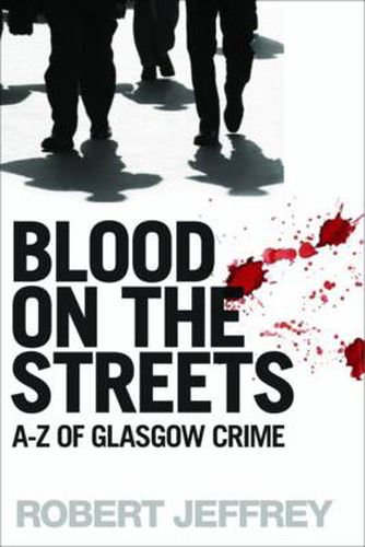 Blood on the Streets: A-Z of Glasgow Crime