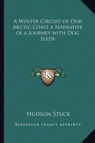 Cover image for A Winter Circuit of Our Arctic Coast a Narrative of a Journey with Dog Sleds