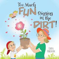 Cover image for Too Much Fun... Digging in the Dirt!