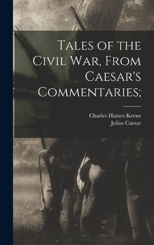 Tales of the Civil war, From Caesar's Commentaries;