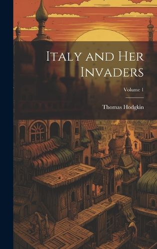 Cover image for Italy and Her Invaders; Volume 1