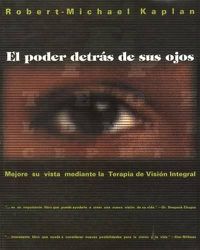 Cover image for El Poder Detras de Sus Ojos: Mejore Su Vista Mediante La Terapia de Vision Integral