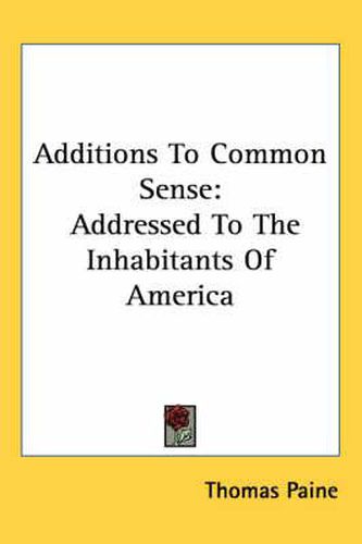 Cover image for Additions to Common Sense: Addressed to the Inhabitants of America