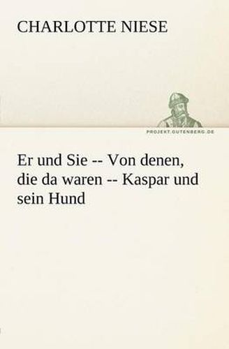 Cover image for Er Und Sie -- Von Denen, Die Da Waren -- Kaspar Und Sein Hund