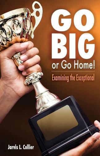 Cover image for Go Big or Go Home! Examining the Exceptional