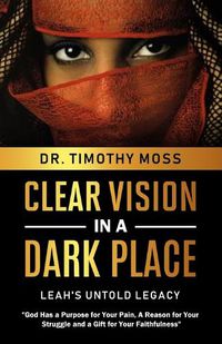 Cover image for Clear Vision in a Dark Place: Leah's Untold Legacy