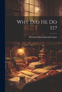 Cover image for Why Did He Do It?