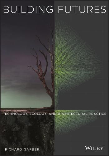 Cover image for Building Futures: Technology, Ecology, and Architectural Practice