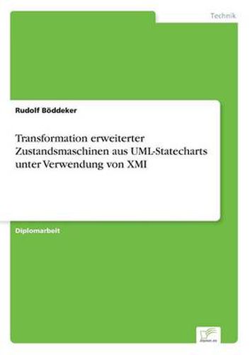 Cover image for Transformation erweiterter Zustandsmaschinen aus UML-Statecharts unter Verwendung von XMI