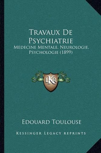 Travaux de Psychiatrie: Medecine Mentale, Neurologie, Psychologie (1899)