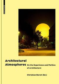 Cover image for Architectural Atmospheres: On the Experience and Politics of Architecture