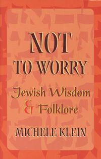 Cover image for Not to Worry: Jewish Wisdom and Folklore